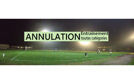 ANNULATION ENTRAÎNEMENTS DU VENDREDI 13